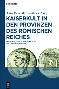 Kaiserkult in Den Provinzen Des Römischen Reiches