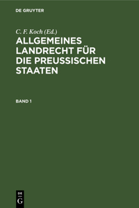 Allgemeines Landrecht Für Die Preußischen Staaten. Band 1