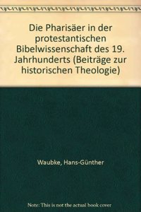 Die Pharisaer in Der Protestantischen Bibelwissenschaft Des 19. Jahrhunderts