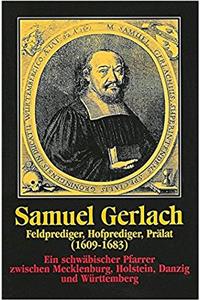 Samuel Gerlach. Feldprediger, Hofprediger, Pralat (1609-1683)