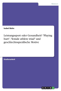 Leistungssport oder Gesundheit? "Playing hurt", "female athlete triad" und geschlechtsspezifische Motive