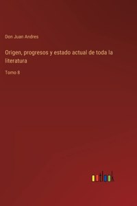 Origen, progresos y estado actual de toda la literatura