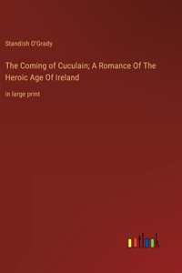 Coming of Cuculain; A Romance Of The Heroic Age Of Ireland
