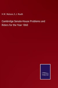 Cambridge Senate-House Problems and Riders for the Year 1860