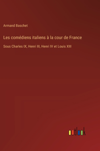 Les comédiens italiens à la cour de France
