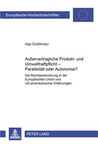 Außervertragliche Produkt- Und Umwelthaftpflicht - Parallelitaet Oder Autonomie?