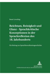 Reichtum, Reinigkeit Und Glanz - Sprachkritische Konzeptionen in Der Sprachreflexion Des 18. Jahrhunderts