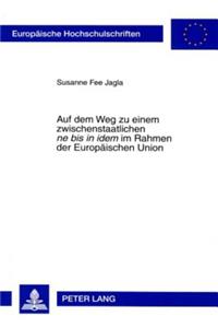 Auf Dem Weg Zu Einem Zwischenstaatlichen «Ne Bis in Idem» Im Rahmen Der Europaeischen Union