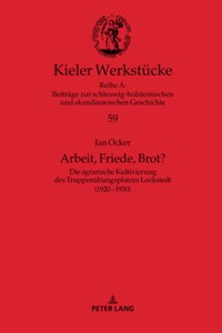 Arbeit, Friede, Brot?: Die agrarische Kultivierung des Truppenuebungsplatzes Lockstedt (1920-1930)