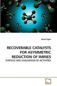 Recoverable Catalysts for Asymmetric Reduction of Imines