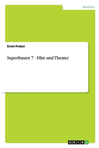 Superfrauen 7 - Film Und Theater