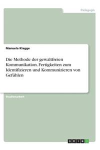 Die Methode der gewaltfreien Kommunikation. Fertigkeiten zum Identifizieren und Kommunizieren von Gefühlen
