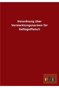 Verordnung über Vermarktungsnormen für Geflügelfleisch