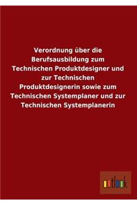 Verordnung Uber Die Berufsausbildung Zum Technischen Produktdesigner Und Zur Technischen Produktdesignerin Sowie Zum Technischen Systemplaner Und Zur