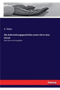 Auferstehungsgeschichte unsers Herrn Jesu Christi