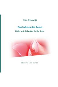 Aus Liebe zu den Rosen