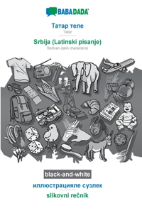 BABADADA black-and-white, Tatar (in cyrillic script) - Srbija (Latinski pisanje), visual dictionary (in cyrillic script) - slikovni rečnik