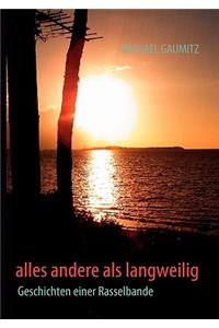 alles andere als langweilig
