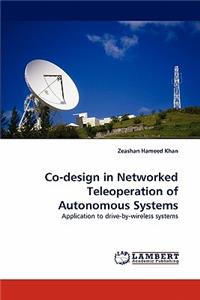 Co-Design in Networked Teleoperation of Autonomous Systems