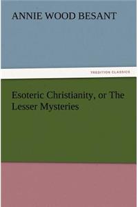 Esoteric Christianity, or The Lesser Mysteries