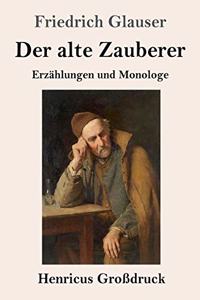 alte Zauberer (Großdruck): Erzählungen und Monologe