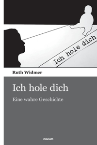 Ich hole dich: Eine wahre Geschichte