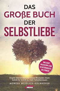 Das groÃŸe Buch der Selbstliebe: Angste uberwinden und innere Blockaden losen: Schritt fur Schritt zu mehr Selbstvertrauen + inklusive Praxistipps zum Selbstbewusstsein starken