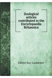 Zoological Articles Contributed to the Encyclopaedia Britannica