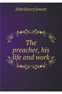 The preacher, his life and work