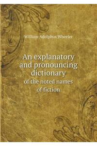 An Explanatory and Pronouncing Dictionary of the Noted Names of Fiction