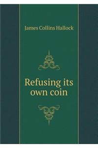 Refusing Its Own Coin