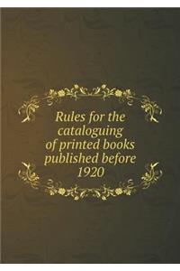 Rules for the cataloguing of printed books published before 1920