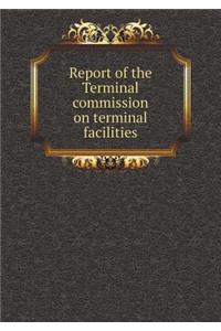 Report of the Terminal Commission on Terminal Facilities