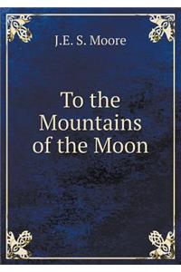 To the Mountains of the Moon