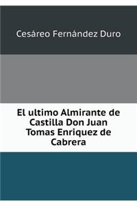 El ultimo Almirante de Castilla Don Juan Tomas Enriquez de Cabrera