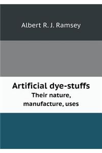 Artificial Dye-Stuffs Their Nature, Manufacture, Uses