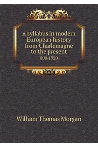 A Syllabus in Modern European History from Charlemagne to the Present 800-1920