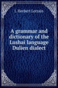 A GRAMMAR AND DICTIONARY OF THE LUSHAI