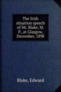 THE IRISH SITUATION SPEECH OF MR. BLAKE