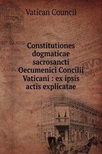 Constitutiones dogmaticae sacrosancti Oecumenici Concilii Vaticani