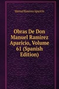 Obras De Don Manuel Ramirez Aparicio, Volume 61 (Spanish Edition)