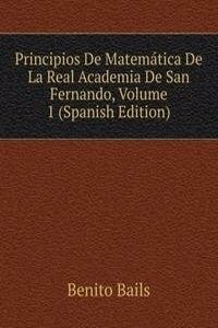 Principios De Matematica De La Real Academia De San Fernando, Volume 1 (Spanish Edition)