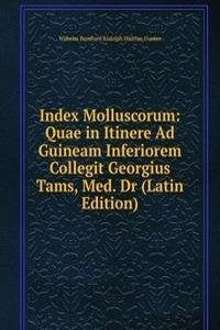 Index Molluscorum: Quae in Itinere Ad Guineam Inferiorem Collegit Georgius Tams, Med. Dr (Latin Edition)