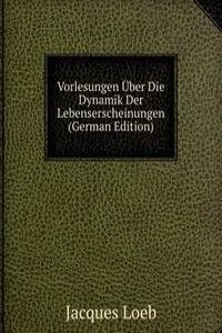 Vorlesungen Uber Die Dynamik Der Lebenserscheinungen (German Edition)