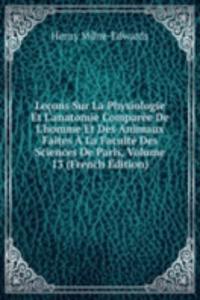 Lecons Sur La Physiologie Et L'anatomie Comparee De L'homme Et Des Animaux Faites A La Faculte Des Sciences De Paris, Volume 13 (French Edition)