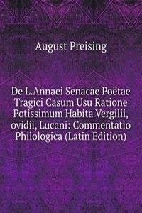 De L.Annaei Senacae Poetae Tragici Casum Usu Ratione Potissimum Habita Vergilii,ovidii, Lucani: Commentatio Philologica (Latin Edition)