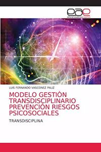 Modelo Gestiòn Transdisciplinario Prevenciòn Riesgos Psicosociales