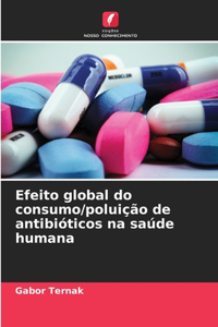 Efeito global do consumo/poluição de antibióticos na saúde humana