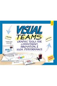 Visual Teams: Graphic Tools For Commitment, Innovation, & High Performance