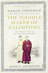 The Noodle Maker of Kalimpong : The Untold Story of My Struggle for Tibet